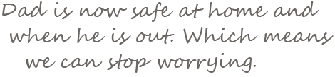 dad-is-now-safe-at-home-and-when-he-is-out